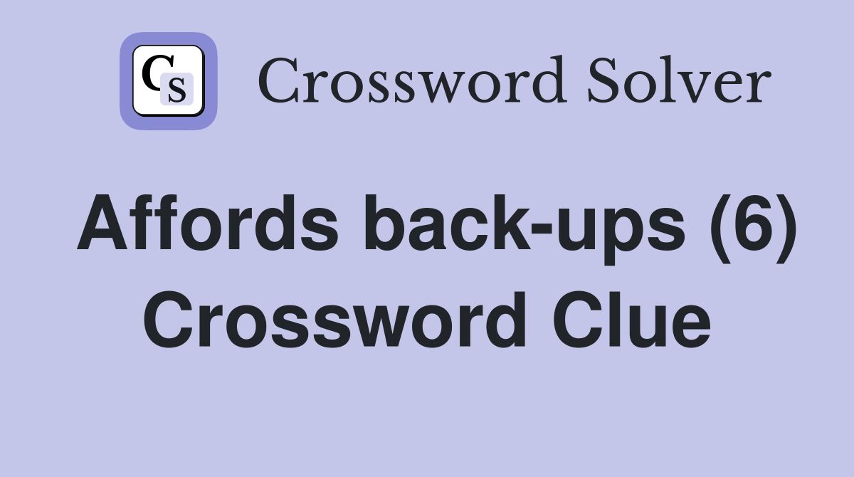 Affords back-ups (6) - Crossword Clue Answers - Crossword Solver